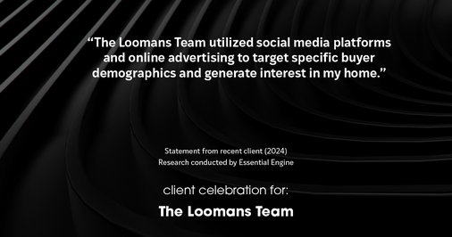 Testimonial for real estate agent The Loomans Team with Keller Williams Prestige in Germantown, WI: "The Loomans Team utilized social media platforms and online advertising to target specific buyer demographics and generate interest in my home."