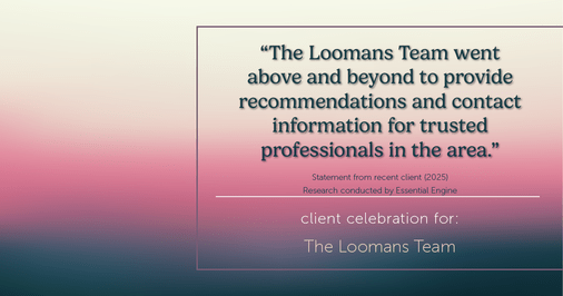 Testimonial for real estate agent The Loomans Team with Keller Williams Prestige in Germantown, WI: "The Loomans Team went above and beyond to provide recommendations and contact information for trusted professionals in the area."