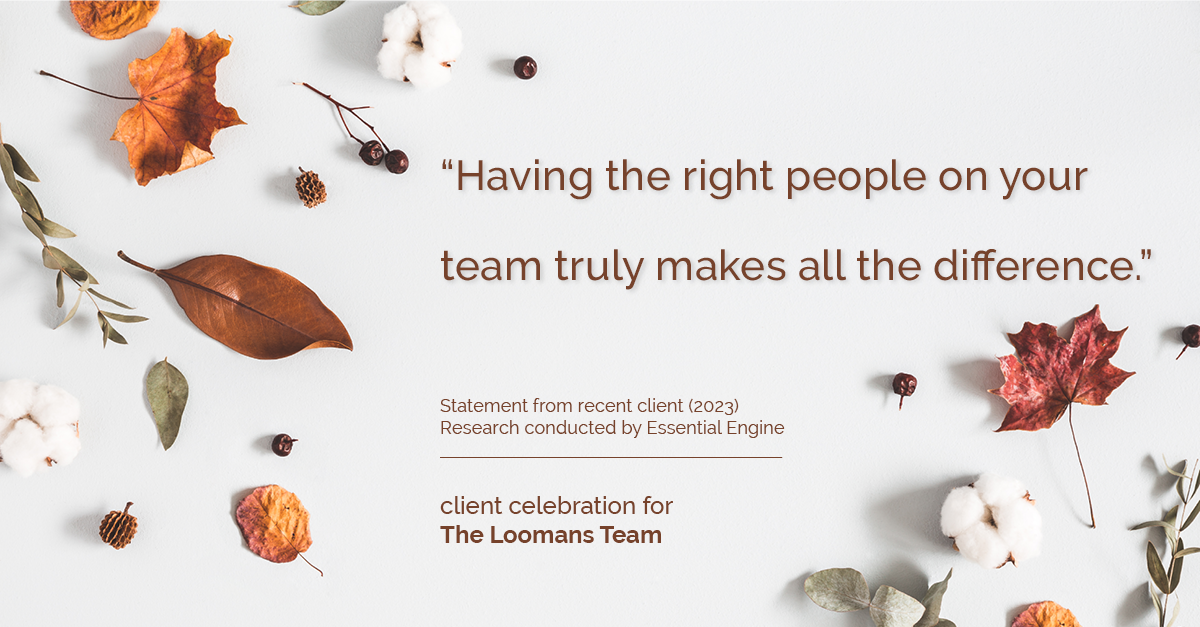Testimonial for real estate agent The Loomans Team with Keller Williams Prestige in Germantown, WI: "Having the right people on your team truly makes all the difference."