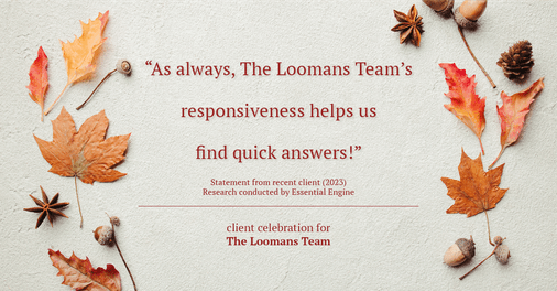Testimonial for real estate agent The Loomans Team with Keller Williams Prestige in Germantown, WI: "As always, The Loomans Team's responsiveness helps us find quick answers!"