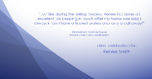 Testimonial for real estate agent Renee Smith with ReeceNichols Smith Realty in Harrisonville, MO: "Just like during the selling process, Renee has done an excellent job keeping in touch after my home was sold. I always know I have a trusted professional only a call away!"