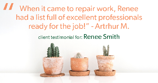 Testimonial for real estate agent Renee Smith with ReeceNichols Smith Realty in Harrisonville, MO: "When it came to repair work, Renee had a list full of excellent professionals ready for the job!"- Artrhur M.