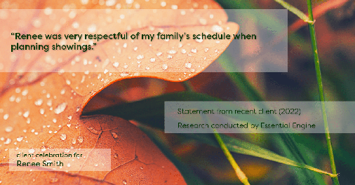Testimonial for real estate agent Renee Smith with ReeceNichols Smith Realty in Harrisonville, MO: "Renee was very respectful of my family's schedule when planning showings."