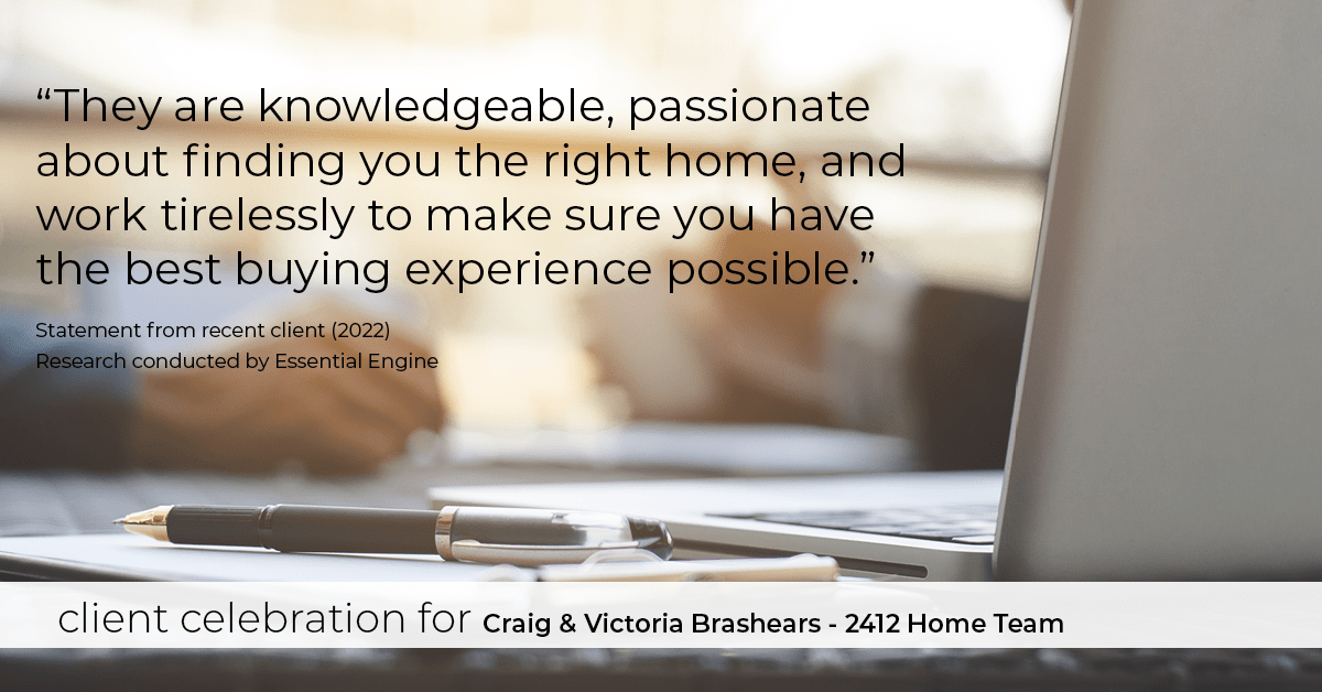 Testimonial for real estate agent Craig and Victoria Brashears with Keller Williams Platinum Partners in Lee's Summit, MO: "They are knowledgeable, passionate about finding you the right home, and work tirelessly to make sure you have the best buying experience possible."