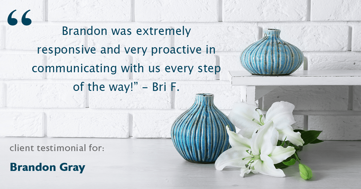 Testimonial for real estate agent Dillon Gray LeFan with Compass Realty Group in Saint Louis, MO: "Brandon was extremely responsive and very proactive in communicating with us every step of the way!" - Bri F.