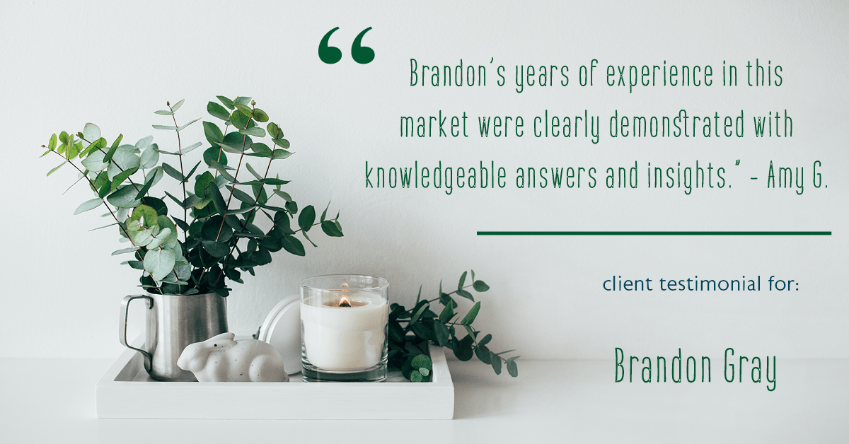 Testimonial for real estate agent Dillon Gray LeFan with Compass Realty Group in Saint Louis, MO: "Brandon's years of experience in this market were clearly demonstrated with knowledgeable answers and insights." - Amy G.