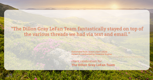 Testimonial for real estate agent Dillon Gray LeFan with Compass Realty Group in Saint Louis, MO: "The Dillon Gray LeFan Team fantastically stayed on top of the various threads we had via text and email."