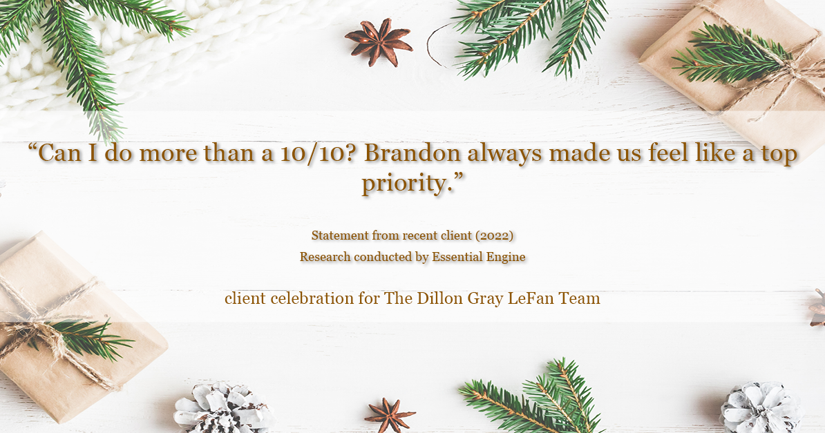 Testimonial for real estate agent Dillon Gray LeFan with Compass Realty Group in Saint Louis, MO: "Can I do more than a 10/10? Brandon always made us feel like a top priority."