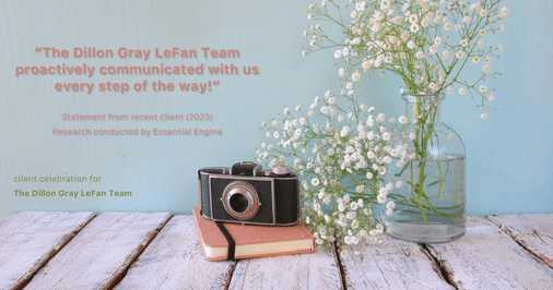 Testimonial for real estate agent Dillon Gray LeFan with Compass Realty Group in Saint Louis, MO: "The Dillon Gray LeFan Team proactively communicated with us every step of the way!"