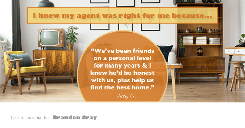 Testimonial for real estate agent the Dillon Gray LeFan team with Compass Realty Group in St. Louis, MO: Right Agent: "We've been friends on a personal level for many years & I knew he'd be honest with us, plus help us find the best home." - Amy G.