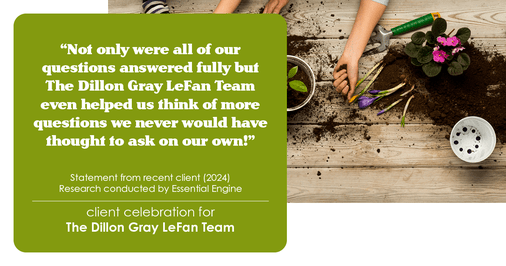 Testimonial for real estate agent Dillon Gray LeFan with Compass Realty Group in Saint Louis, MO: "Not only were all of our questions answered fully but The Dillon Gray LeFan Team even helped us think of more questions we never would have thought to ask on our own!"