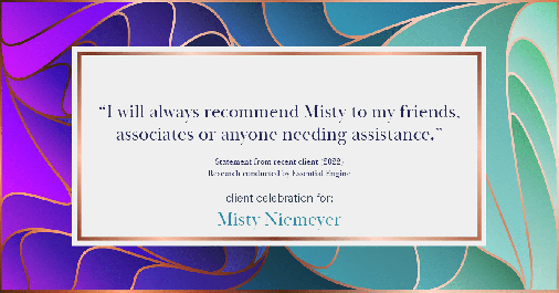 Testimonial for real estate agent Misty Niemeyer with Niemeyer & Associates REALTORS® in Boerne, TX: "I will always recommend Misty to my friends, associates or anyone needing assistance."