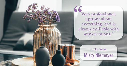 Testimonial for real estate agent Misty Niemeyer with Niemeyer & Associates REALTORS® in Boerne, TX: "Very professional, upfront about everything, and is always available with any questions."