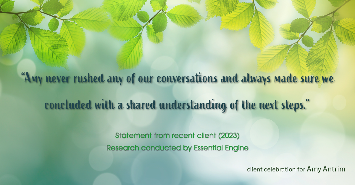 Testimonial for real estate agent Amy Antrim with Keller Williams Realty Partners in Overland Park, KS: "Amy never rushed any of our conversations and always made sure we concluded with a shared understanding of the next steps."