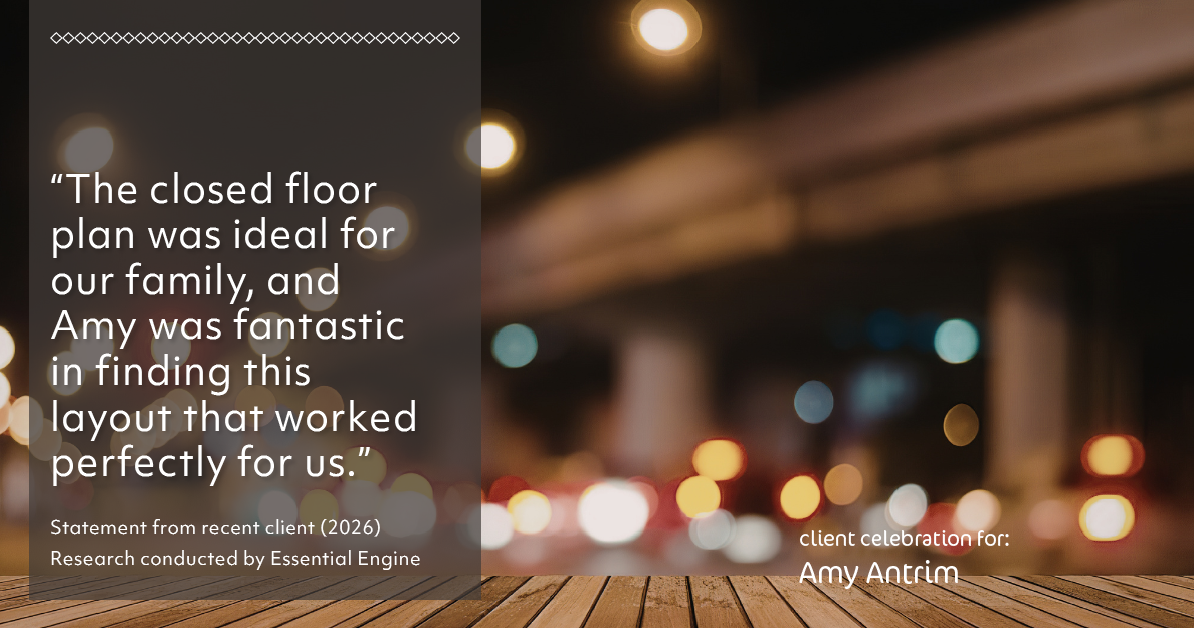 Testimonial for real estate agent Amy Antrim with Keller Williams Realty Partners in Overland Park, KS: "The closed floor plan was ideal for our family, and Amy was fantastic in finding this layout that worked perfectly for us."