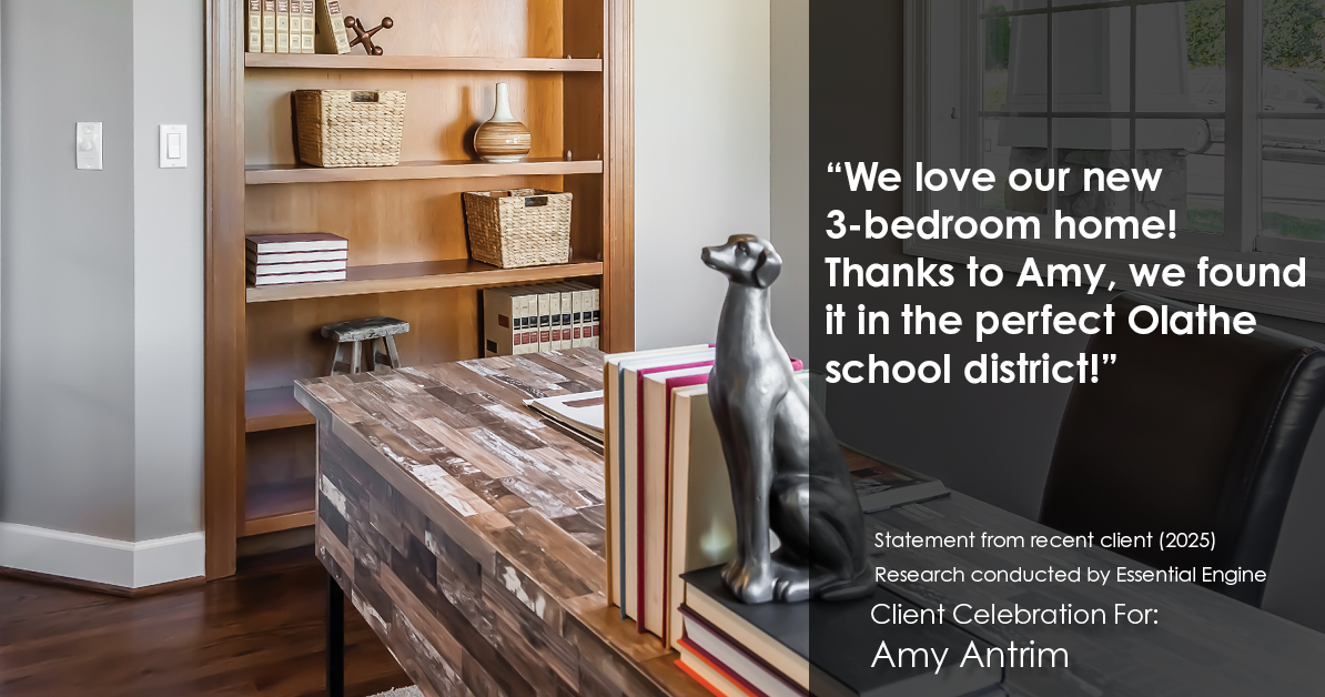 Testimonial for real estate agent Amy Antrim with Keller Williams Realty Partners in Overland Park, KS: "We love our new 3-bedroom home! Thanks to Amy, we found it in the perfect Olathe school district!"