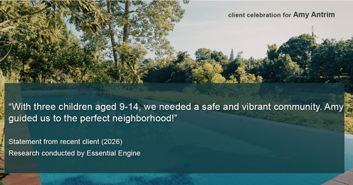 Testimonial for real estate agent Amy Antrim with Keller Williams Realty Partners in Overland Park, KS: "With three children aged 9-14, we needed a safe and vibrant community. Amy guided us to the perfect neighborhood!"