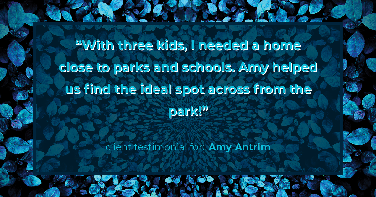 Testimonial for real estate agent Amy Antrim with Keller Williams Realty Partners in Overland Park, KS: "With three kids, I needed a home close to parks and schools. Amy helped us find the ideal spot across from the park!"