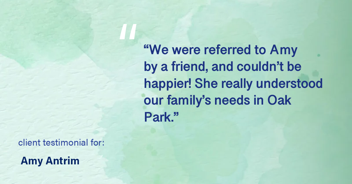 Testimonial for real estate agent Amy Antrim with Keller Williams Realty Partners in Overland Park, KS: "We were referred to Amy by a friend, and couldn't be happier! She really understood our family's needs in Oak Park."