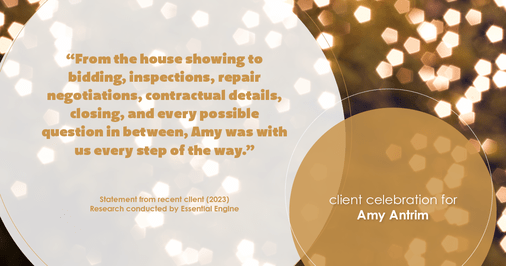 Testimonial for real estate agent Amy Antrim with Keller Williams Realty Partners in Overland Park, KS: "From the house showing to bidding, inspections, repair negotiations, contractual details, closing, and every possible question in between, Amy was with us every step of the way."