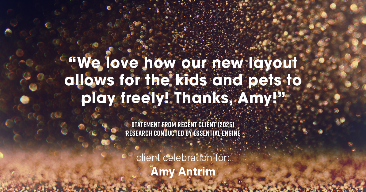 Testimonial for real estate agent Amy Antrim with Keller Williams Realty Partners in Overland Park, KS: "We love how our new layout allows for the kids and pets to play freely! Thanks, Amy!"