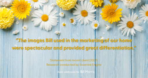 Testimonial for real estate agent Bill Morris in Cedar Park, TX: "The images Bill used in the marketing of our home were spectacular and provided great differentiation."