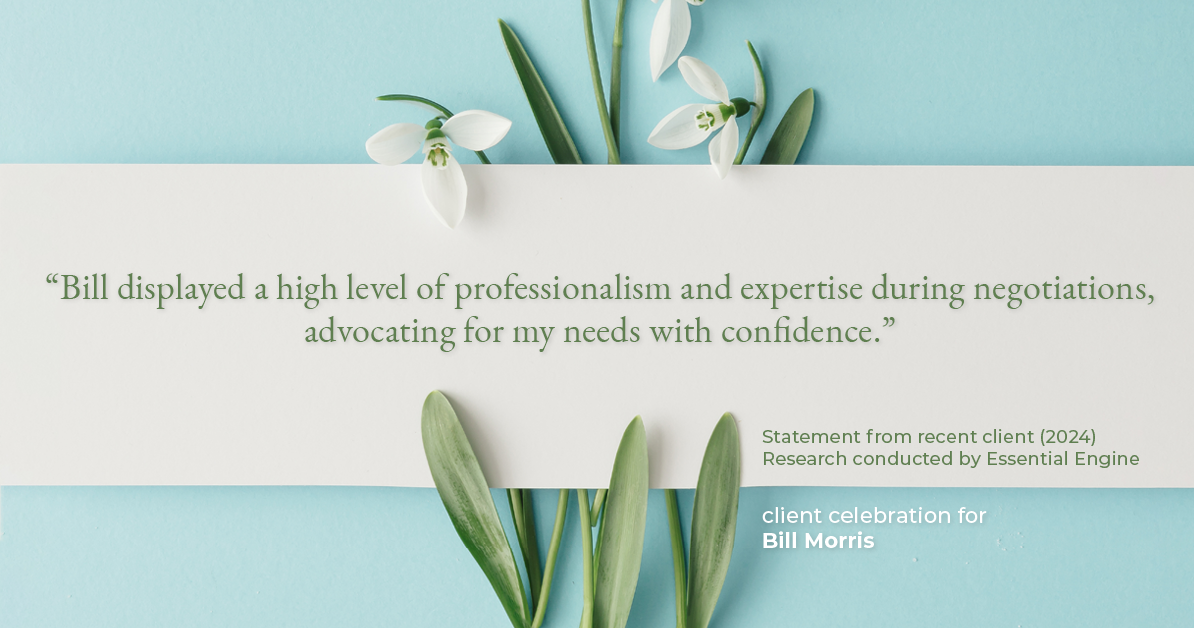 Testimonial for real estate agent Bill Morris in Cedar Park, TX: "Bill displayed a high level of professionalism and expertise during negotiations, advocating for my needs with confidence."