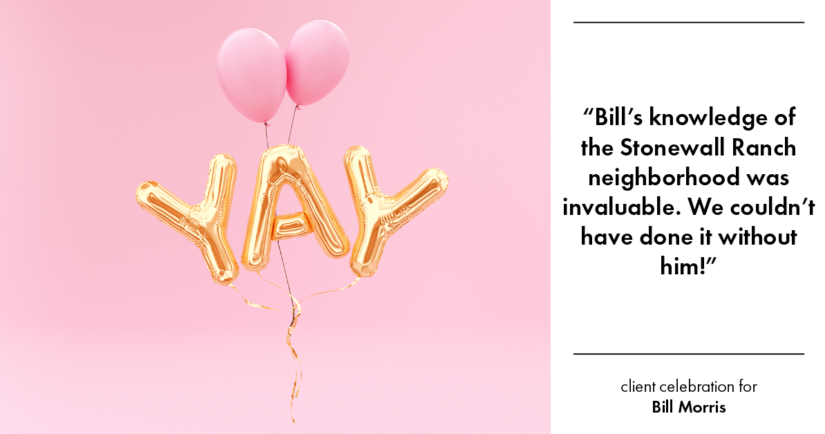 Testimonial for real estate agent Bill Morris in Cedar Park, TX: "Bill's knowledge of the Stonewall Ranch neighborhood was invaluable. We couldn't have done it without him!"