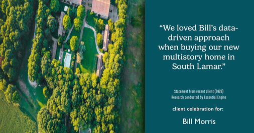 Testimonial for real estate agent Bill Morris in Cedar Park, TX: "We loved Bill's data-driven approach when buying our new multistory home in South Lamar."