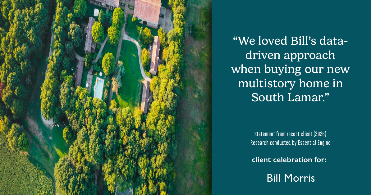 Testimonial for real estate agent Bill Morris in Cedar Park, TX: "We loved Bill's data-driven approach when buying our new multistory home in South Lamar."