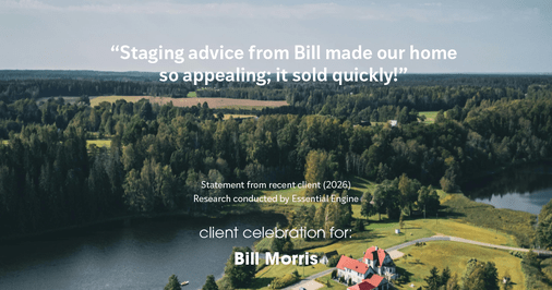 Testimonial for real estate agent Bill Morris in Cedar Park, TX: "Staging advice from Bill made our home so appealing; it sold quickly!"