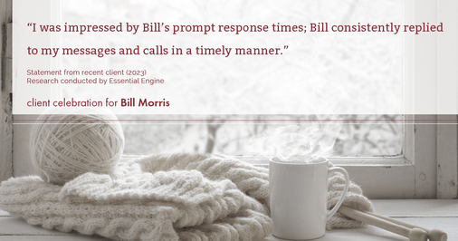 Testimonial for real estate agent Bill Morris in Cedar Park, TX: "I was impressed by Bill's prompt response times; Bill consistently replied to my messages and calls in a timely manner."