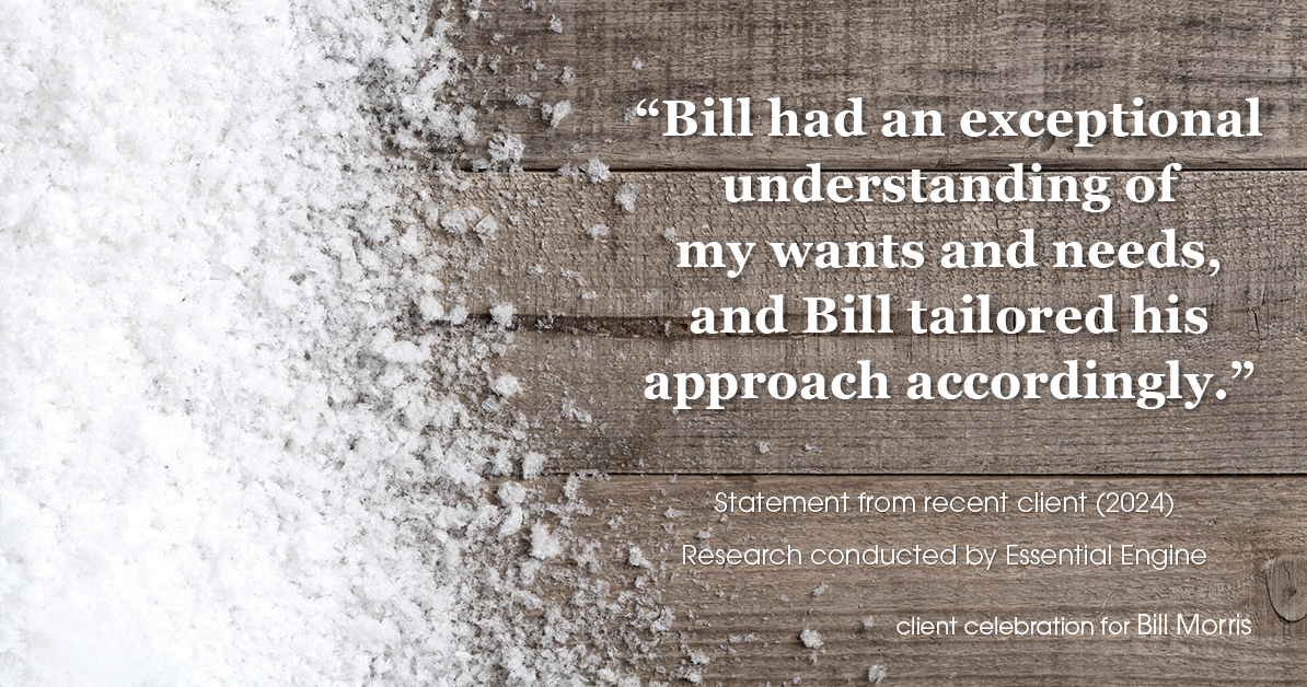 Testimonial for real estate agent Bill Morris in Cedar Park, TX: "Bill had an exceptional understanding of my wants and needs, and Bill tailored his approach accordingly."