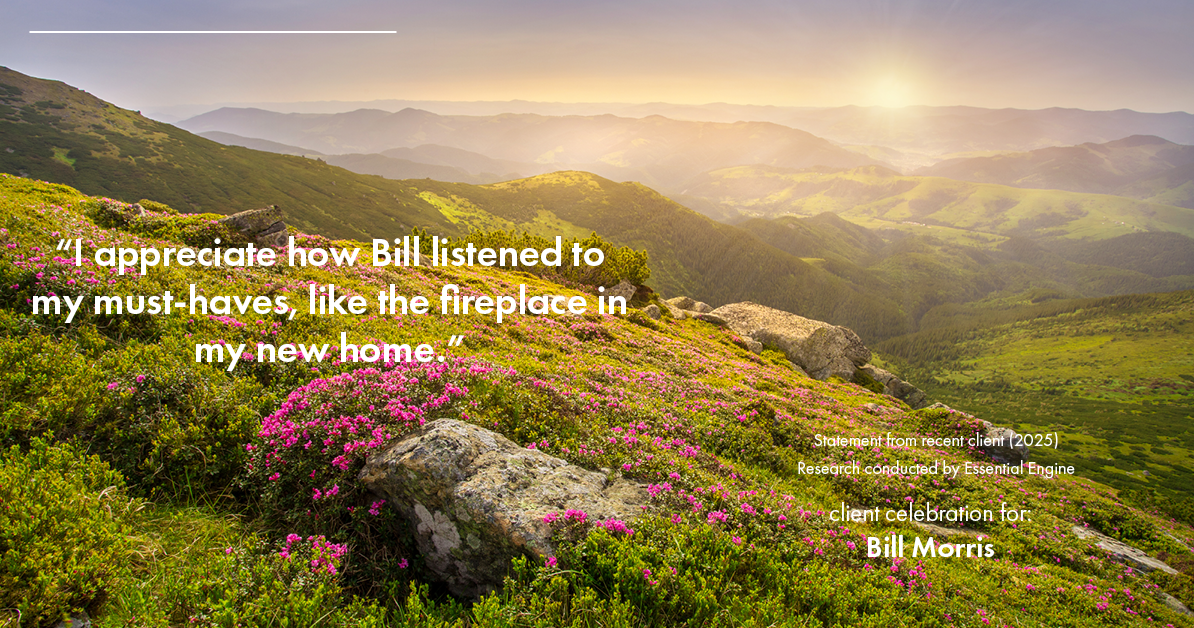 Testimonial for real estate agent Bill Morris in Cedar Park, TX: "I appreciate how Bill listened to my must-haves, like the fireplace in my new home."