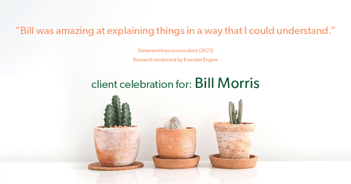 Testimonial for real estate agent Bill Morris in Cedar Park, TX: "Bill was amazing at explaining things in a way that I could understand."