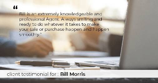 Testimonial for real estate agent Bill Morris with RE/MAX Capital City in Cedar Park, TX: "Bill is an extremely knowledgeable and professional Agent. Always smiling and ready to do whatever it takes to make your sale or purchase happen and happen smoothly."