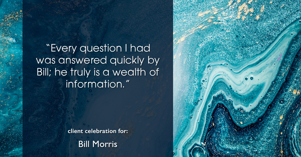 Testimonial for real estate agent Bill Morris in Cedar Park, TX: "Every question I had was answered quickly by Bill; he truly is a wealth of information."