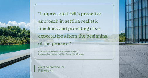 Testimonial for real estate agent Bill Morris in Cedar Park, TX: "I appreciated Bill's proactive approach in setting realistic timelines and providing clear expectations from the beginning of the process."