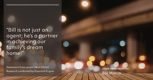 Testimonial for real estate agent Bill Morris in Cedar Park, TX: "Bill is not just an agent; he's a partner in achieving our family's dream home!"