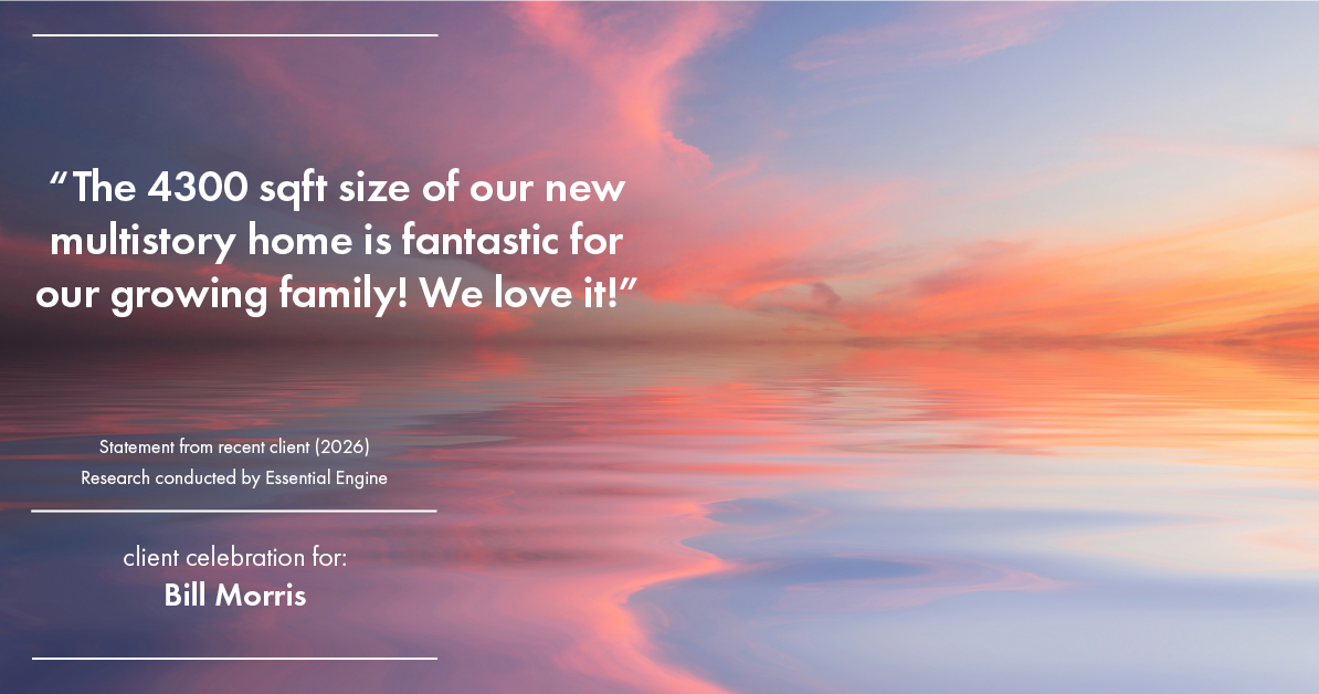 Testimonial for real estate agent Bill Morris in Cedar Park, TX: "The 4300 sqft size of our new multistory home is fantastic for our growing family! We love it!"