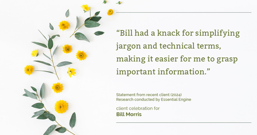 Testimonial for real estate agent Bill Morris in Cedar Park, TX: "Bill had a knack for simplifying jargon and technical terms, making it easier for me to grasp important information."