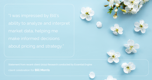 Testimonial for real estate agent Bill Morris in Cedar Park, TX: "I was impressed by Bill's ability to analyze and interpret market data, helping me make informed decisions about pricing and strategy."
