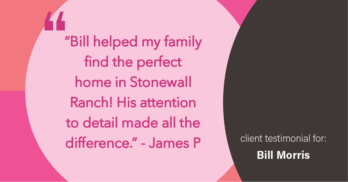 Testimonial for real estate agent Bill Morris in Cedar Park, TX: "Bill helped my family find the perfect home in Stonewall Ranch! His attention to detail made all the difference."