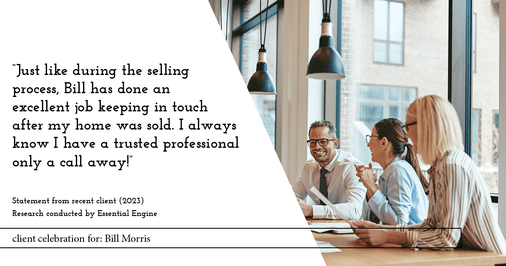 Testimonial for real estate agent Bill Morris in Cedar Park, TX: "Just like during the selling process, Bill has done an excellent job keeping in touch after my home was sold. I always know I have a trusted professional only a call away!"
