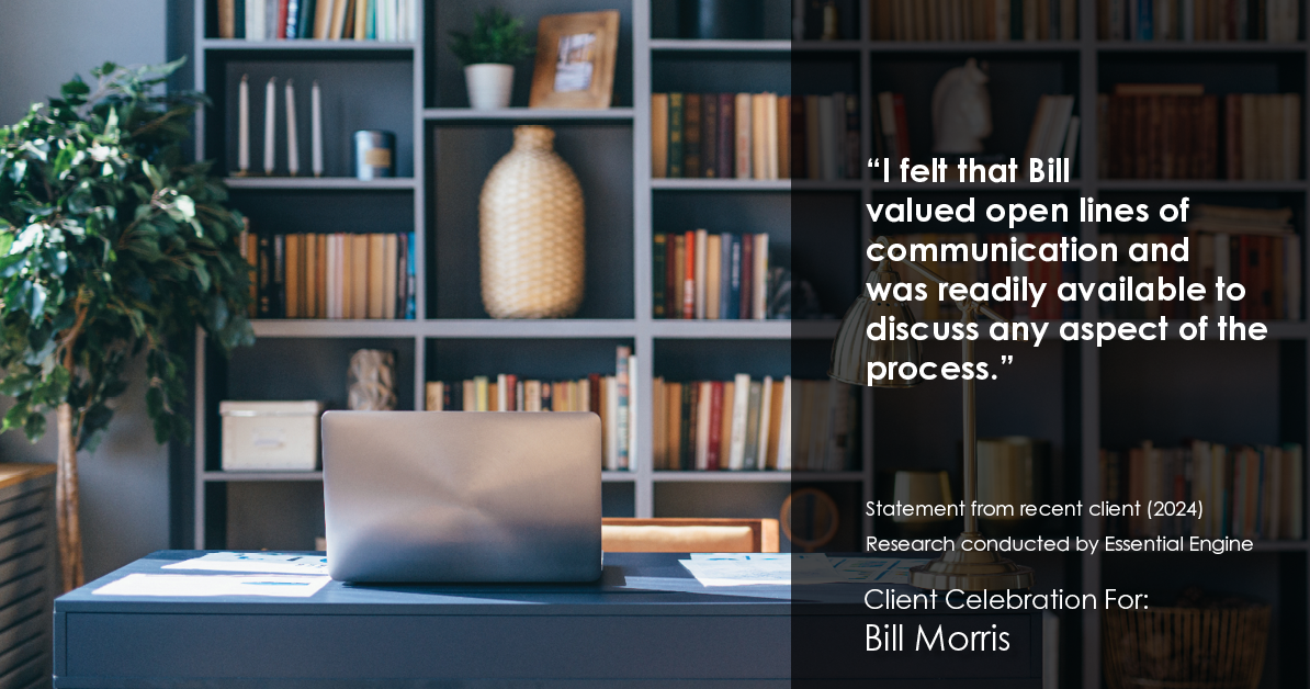 Testimonial for real estate agent Bill Morris in Cedar Park, TX: "I felt that Bill valued open lines of communication and was readily available to discuss any aspect of the process."