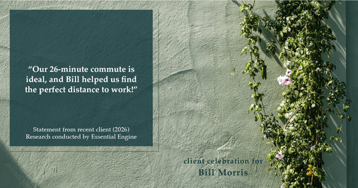 Testimonial for real estate agent Bill Morris in Cedar Park, TX: "Our 26-minute commute is ideal, and Bill helped us find the perfect distance to work!"
