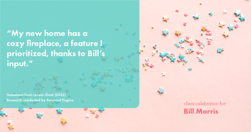 Testimonial for real estate agent Bill Morris in Cedar Park, TX: "My new home has a cozy fireplace, a feature I prioritized, thanks to Bill's input."