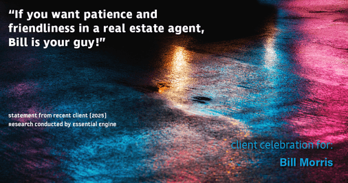 Testimonial for real estate agent Bill Morris in Cedar Park, TX: "If you want patience and friendliness in a real estate agent, Bill is your guy!"