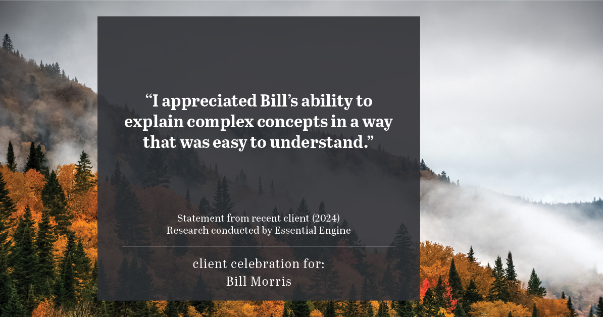 Testimonial for real estate agent Bill Morris in Cedar Park, TX: "I appreciated Bill's ability to explain complex concepts in a way that was easy to understand."