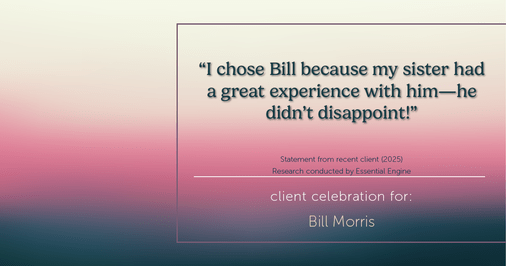 Testimonial for real estate agent Bill Morris in Cedar Park, TX: "I chose Bill because my sister had a great experience with him—he didn't disappoint!"
